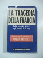 La tragedia della Francia. Dalla superbia diieri agli armistizi di oggi (cronache di guerra)