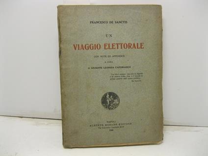 Un viaggio elettorale, con note e appendice a cura di Giuseppe Leonida Capobianco. La vita e' azione ma solo la dignita' e' la chiave della vita e l'onesta' la prima qualita' dell'uomo (De Sanctis) - Francesco De Sanctis - copertina