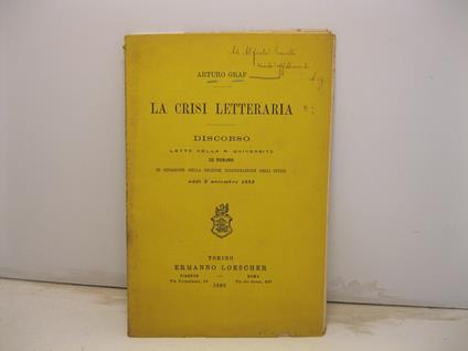 La crisi letteraria. Discorso letto nella R. Universita' di Torino in occasione della solenne inaugurazione degli studii addi' 3 novembre 1888 - Arturo Graf - copertina