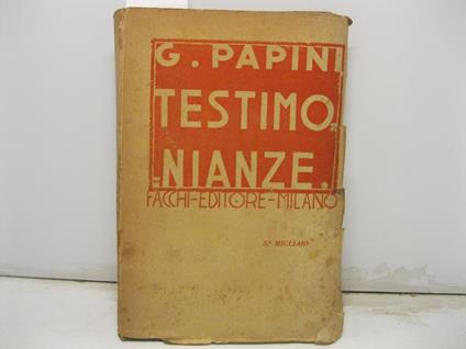 Testimonianze. Seconda edizione. (dal 3o all'8o migliaio) - Giovanni Papini - copertina