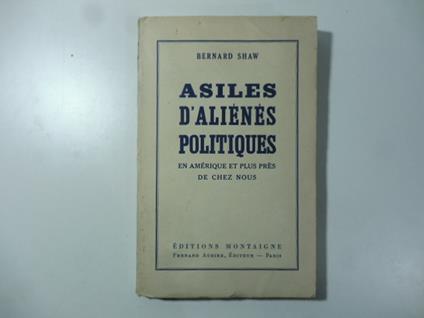 Asiles d'alienes politiques en Amerique et plus pres de chez nous - George Bernard Shaw - copertina