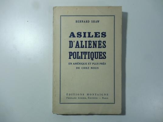 Asiles d'alienes politiques en Amerique et plus pres de chez nous - George Bernard Shaw - copertina