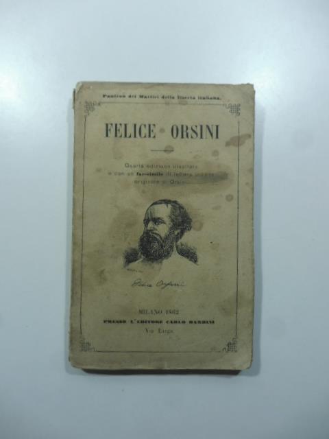 Felice Orsini. Notizie storiche per F. Venosta. Quarta edizione riveduta dall'autore - Felice Venosta - copertina