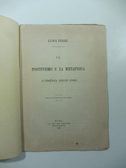 Il positivismo e la metafisica (l'essenza delle cose) - Luigi Ferri - copertina