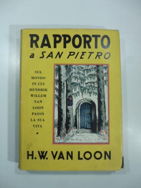 Rapporto a San Pietro sul modo in cui Hendrik Willem Van Loon passo' la sua vita - Hendrik Willem Van Loon - copertina