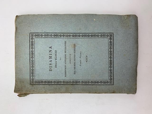 Disamina dell'elogio di Lodovico Antonio Muratori scritto dal signor Pietro Schedoni. Parte prima