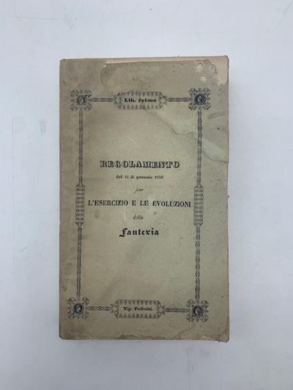 Regolamento del 16 gennaio 1838 per l'esercizio e le evoluzioni della fanteria. Libro primo.. - copertina