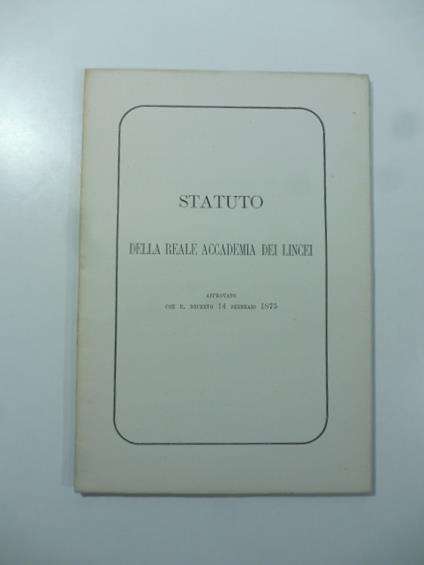 Statuto della Reale Accademia dei Lincei approvato con R. decreto 14 febbraio 1875 - copertina