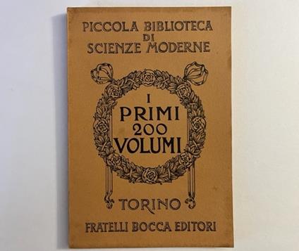 Piccola Biblioteca di Scienze Moderne. I primi 200 volumi. Torino, Fratelli Bocca editori - copertina