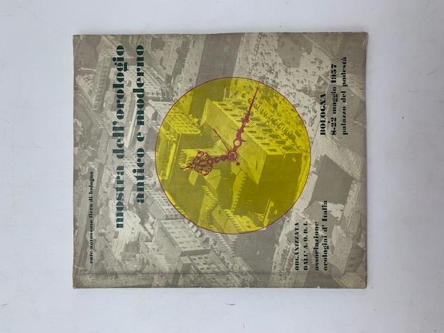 Ente Autonomo Fiera di Bologna. Mostra dell'orologio antico e moderno. Bologna 8-22 maggio 1957