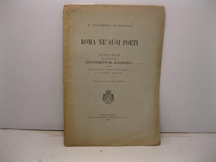 Roma ne' suoi poeti. Discorso del professore Giuseppe Albini letto nella sala dell'Archiginnasio di Bologna il IX gennaio MDCCCCIII. Estratto dall'Annuario 1902-1903 - Giuseppe Albini - copertina