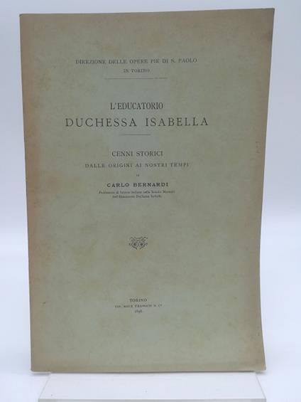 L' educatorio Duchessa Isabella. Cenni storici dalle origini ai nostri tempi - Carlo Bernardi - copertina