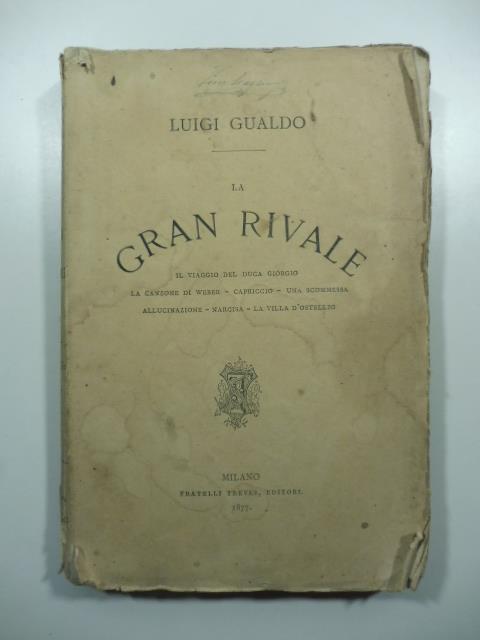 La gran rivale. Il viaggio del duca Giorgio, La canzone di Weber, Capriccio, Una scommessa, Allucinazione, Narcisa, La villa d'Ostellio - Luigi Gualdo - copertina