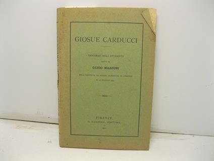 Giosue Carducci. Discorso agli studenti detto nell'Istituto di Studi superiori in Firenze - Guido Mazzoni - copertina