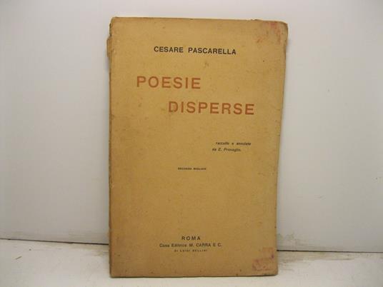 Poesie disperse. Raccolte ed annotate da E. Provaglio: precedute da un profilo biografico di E. Scarfolio. Secondo migliaio - Cesare Pascarella - copertina