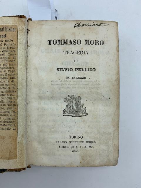 Tommaso Moro. Tragedia LEG. CON Leoniero da Dertona LEG. CON Eufemio di Messina LEG. CON Francesca da Rimini LEG. CON Iginia d'Asti LEG. CON Erodiade LEG. CON Ester d'Engaddi LEG. CON Gismonda da Mendrisio - Silvio Pellico - copertina