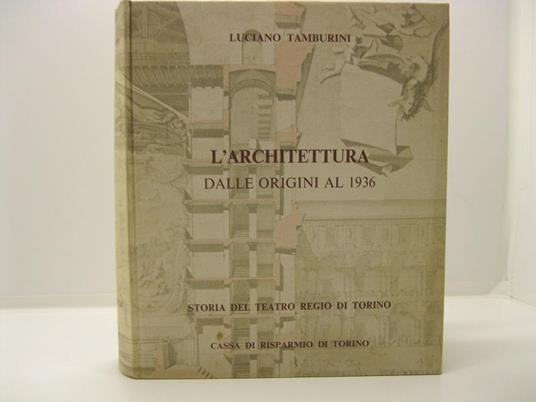 Storia del Teatro Regio di Torino. Vol. IV L'architettura. Dalle origini al 1936 - Luciano Tamburini - copertina
