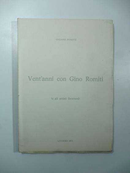 Vent'anni con Gino Romiti (e gli artisti livornesi) - Luciano Bonetti - copertina