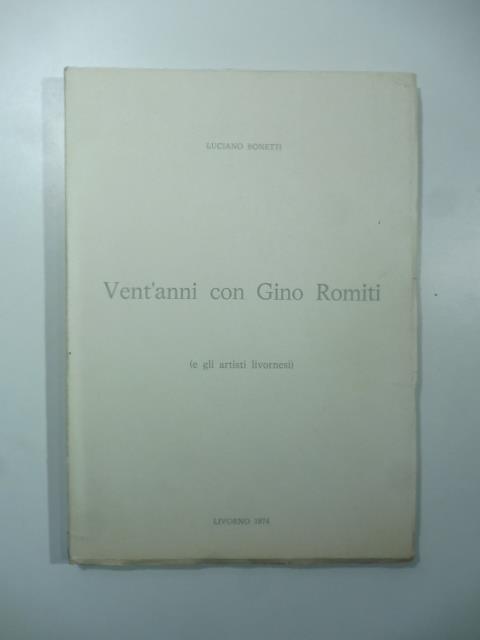 Vent'anni con Gino Romiti (e gli artisti livornesi) - Luciano Bonetti - copertina