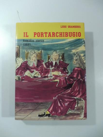 Il portarchibugio. Romanzo storico (1610) - Luigi Gramegna - copertina
