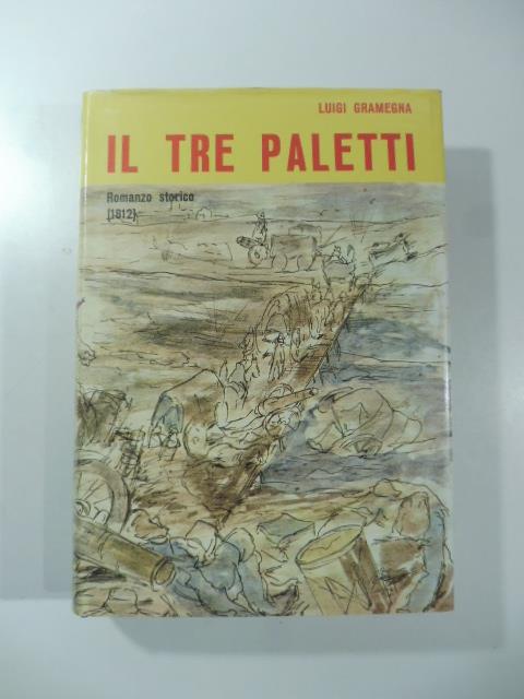I tre paletti. Romanzo storico (1812) - Luigi Gramegna - copertina