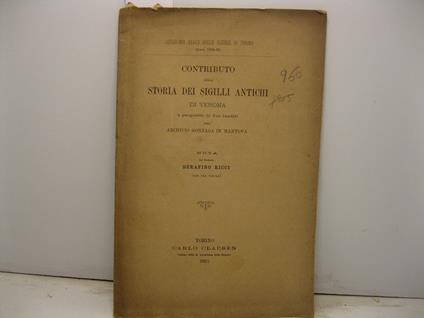 CONTRIBUTO ALLA STORIA DEI SIGILLI ANTICHI a proposito di due inediti dell'Archivio Gonzaga in Mantova - Serafino Ricci - copertina