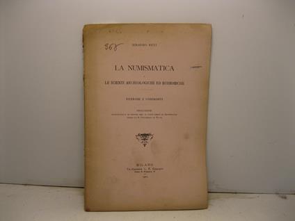 La numismatica e le scienze archeologiche ed economiche. Ricerche e confronti. Prolusione pronunciata il 20 gennaio 1901 al corso libero di Archeologia presso la R. Universita' di Pavia - Serafino Ricci - copertina