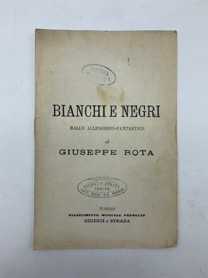 Bianchi e negri. Ballo allegorico-fantastico in due parti e sei scene di Giuseppe Rota riprodotto da Giuseppe Bini al Teatro Regio di Torino nella Quaresima 1875 - Giuseppe Rota - copertina