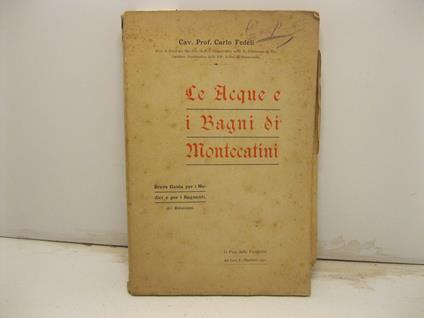 Le acque e i bagni di Montecatini. Breve guida per i medici e i bagnanti. (2o Edizione) - Carlo Fedeli - copertina