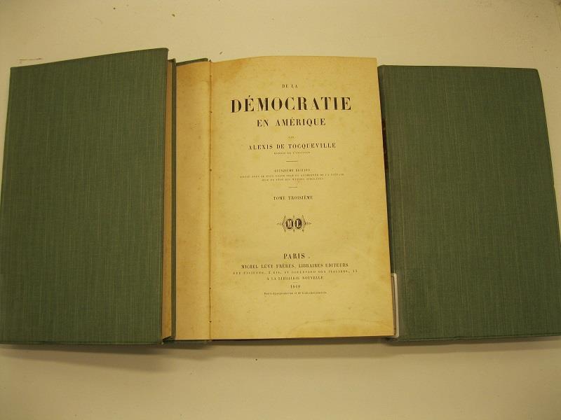 De la de'mocratie en Amerique. Quinzieme edition. Tome premier, tome deuxieme, tome troisieme