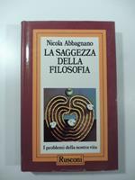 La saggezza della filosofia. I problemi della nostra vita