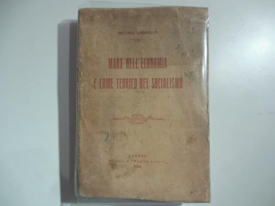 Marx nell'economia e come teorico del socialismo - Arturo Labriola - copertina