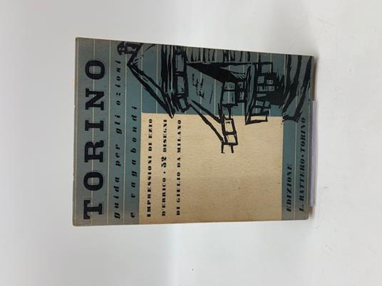 Torino. Guida per gli oziosi e i vagabondi. Impressioni di Ezio D'Errico, disegni di Giulio da Milano - Ezio D'Errico - copertina