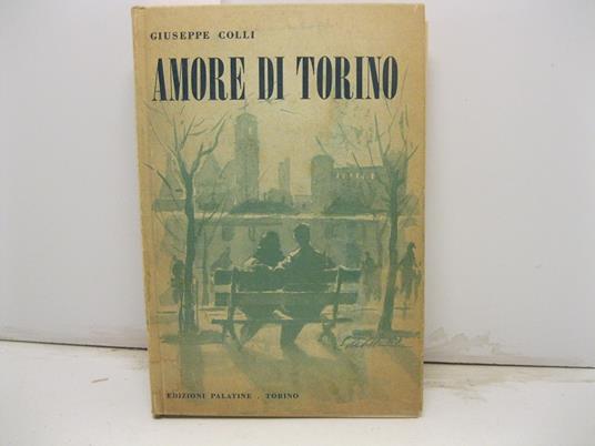 Amore di Torino. Profilo della citta' oggi - Giuseppe Colli - copertina