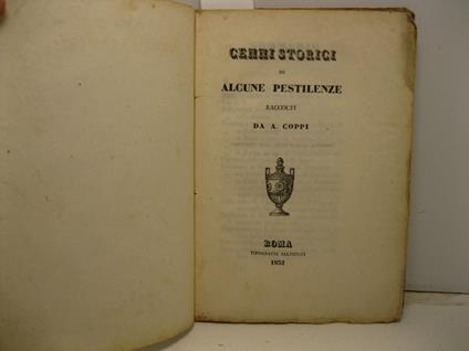 Cenni storici di alcune pestilenze e del colera-morbus co' mezzi piu' efficaci per preservarsene. Seconda edizione - Antonio Coppi - copertina
