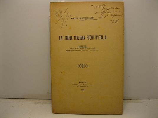 La lingua italiana fuori d'Italia. Discorso tenuto alla R. Accademia della Crusca nella tornata solenne annua del 2 dicembre 1906 - Angelo De Gubernatis - copertina