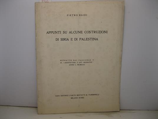 Appunti su alcune costruzioni di Siria e di Palestina Estratto da 'ARCHITETTURA E ARTI DECORATIVE' (fasc. V, anno I, MCMXXII) - Pietro Egidi - copertina
