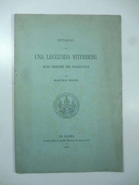 Intorno ad una leggenda viterbese sull'origine dei Paleologi - Pietro Egidi - copertina