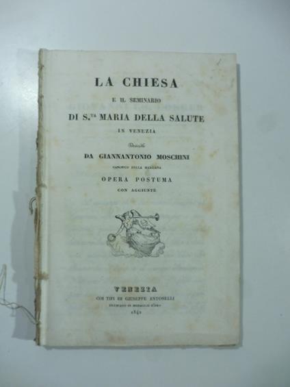 La Chiesa e il Seminario di S.ta Maria Della salute in Venezia - Giannantonio Moschini - copertina