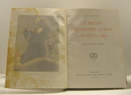 La decima esposizione d'arte a Venezia - 1912 con 453 illustrazioni e due tavole - Ugo Ojetti - copertina