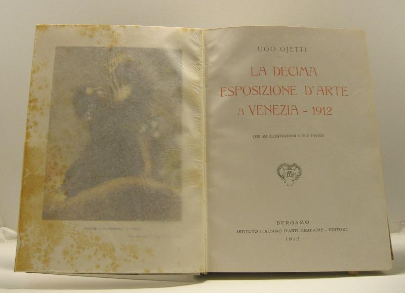 La decima esposizione d'arte a Venezia - 1912 con 453 illustrazioni e due tavole