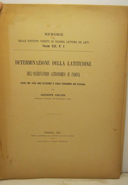 Determinazione della latitudine dell'osservatorio astronomico di Padova fatta nel 1892 coll'altazimut e collo strumento dei passaggi - Giuseppe Ciscato - copertina