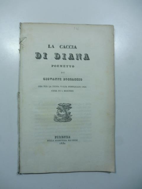 La caccia di Diana. Poemetto di Giovanni Boccaccio ora per la prima volta pubblicato - Giovanni Boccaccio - copertina