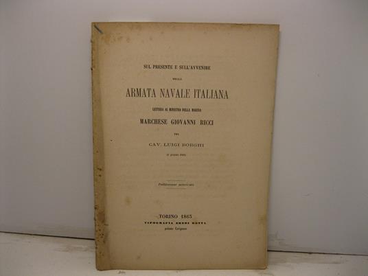 Sul presente e sull'avvenire della armata navale italiana. Lettera al Ministro della Marina Marchese Giovanni Ricci (9 gennaio 1863) - Luigi Borghi - copertina
