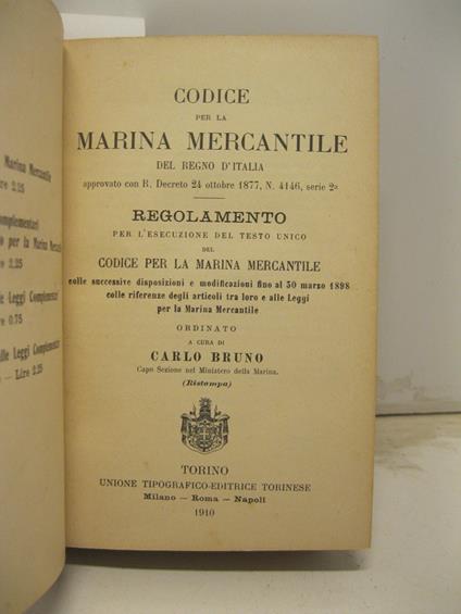 Codice per la marina mercantile del Regno d'Italia... Regolamento per l'esecuzione del testo unico del Codice per la Marina mercantile colle successive disposizioni e modificazioni fino al 30 marzo 1898 colle riferenze.. - Carlo Bruno - copertina