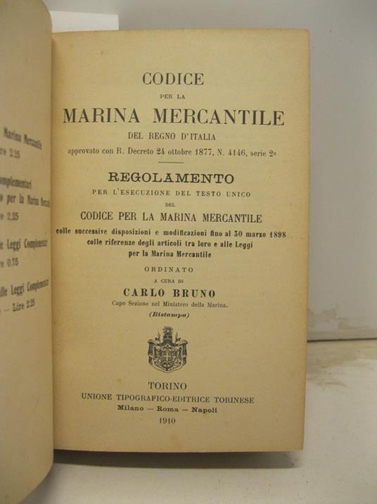 Codice per la marina mercantile del Regno d'Italia... Regolamento per l'esecuzione del testo unico del Codice per la Marina mercantile colle successive disposizioni e modificazioni fino al 30 marzo 1898 colle riferenze.. - Carlo Bruno - copertina
