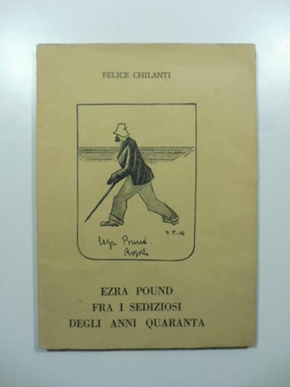 Ezra Pound fra i sediziosi degli anni Quaranta - Felice Chilanti - copertina