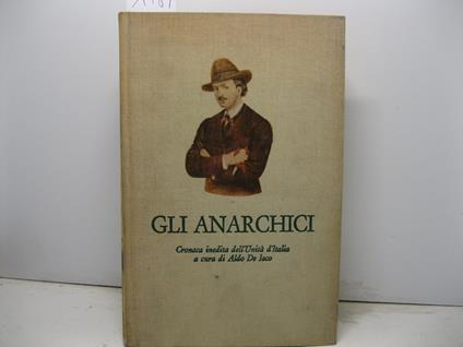 Gli anarchici. Cronaca inedita dell'Unita' d'Italia a cura di Aldo De Jaco - Aldo De Jaco - copertina