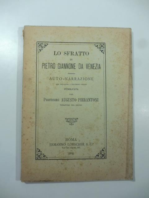 Lo sfratto di Pietro Giannone da Venezia. Auto-narrazione con prefazione e documenti inediti pubblicata da Augusto Pierantoni