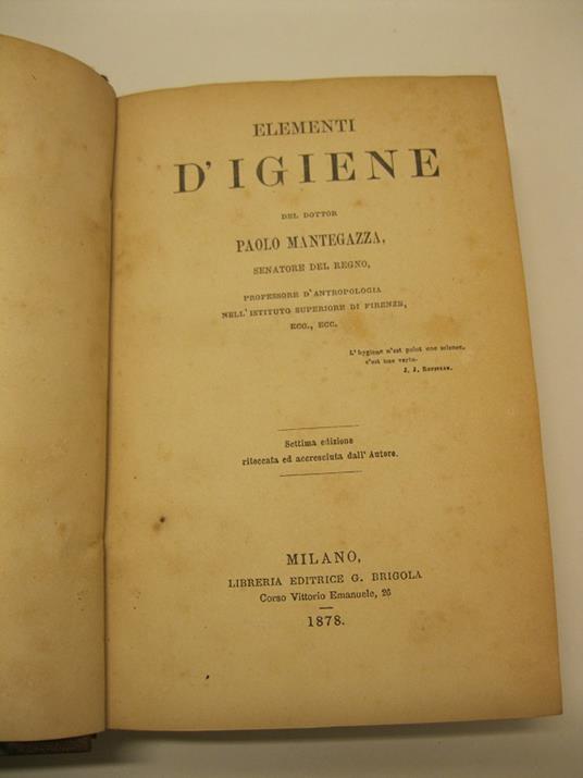 Elementi d'igiene, del dottor Paolo Mantegazza, senatore del Regno, professore d'antropologia nell'Istututo superiore di Firenze, ecc., ecc. Settima edizione ritoccata ed accresciuta dall'Autore - Paolo Mantegazza - copertina